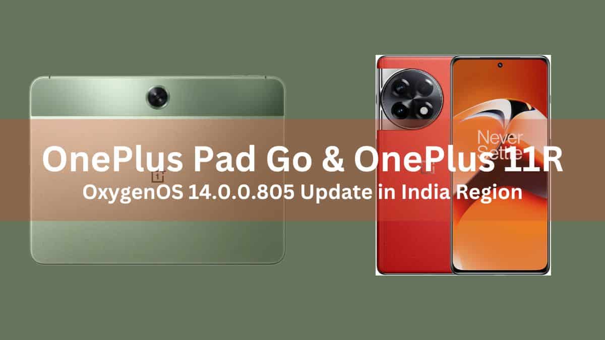 OnePlus Pad Go and OnePlus 11R OxygenOS 14.0.0.805 Update