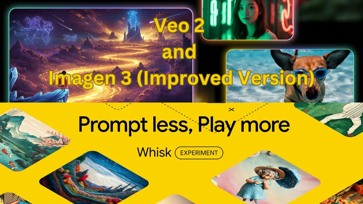 Google Announces Veo 2, Imagen 3 Improved Version, and Whisk